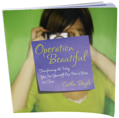 Operation Beautiful: Transforming the Way You See Yourself One Post-It Note at a Time 