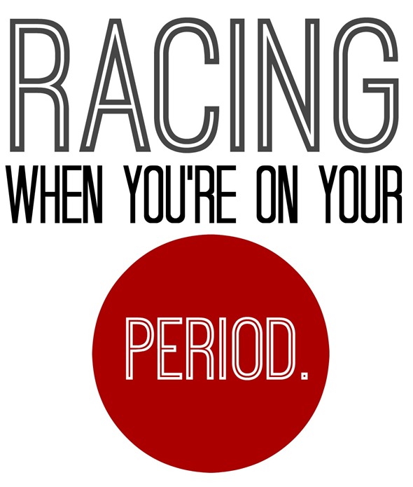 racing when you're on your period